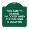 Signmission This Gate to Remain Unlocked When Building Is Occupied Heavy-Gauge Alum, 18" x 18", GW-1818-22815 A-DES-GW-1818-22815 - alternate 1